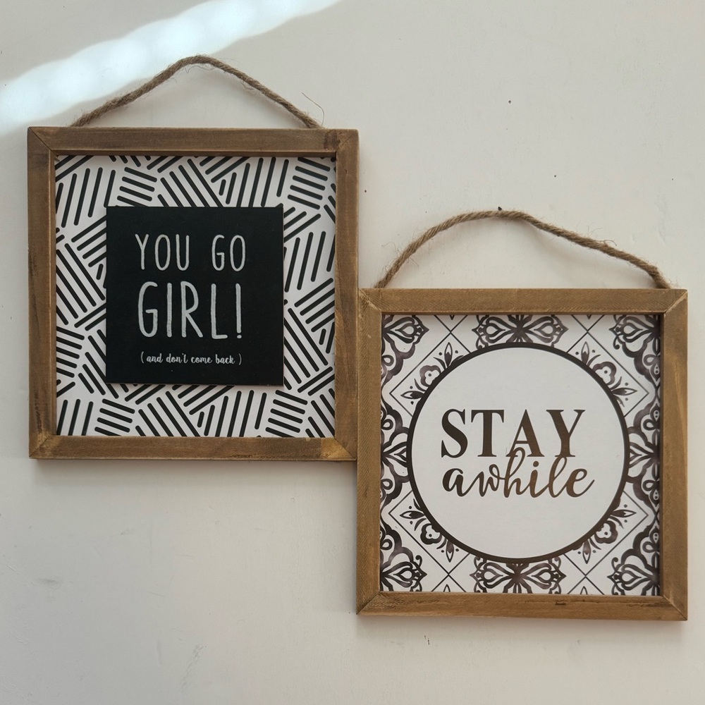 2 - Sassy Sayings Wall Plaque 8x8” you go girl(and don’t come back)/stay awhile